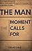 Becoming the Man the Moment Calls For by Lucas Vale