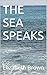 THE SEA SPEAKS : POEMS