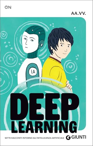 Deep Learning. Sette racconti intorno all'intelligenza artificiale (Italian Edition)