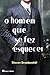 O Homem Que Se Fez Esquecer by Steven Braekeveldt