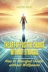 The Art of Positive Change without Struggle