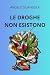 LE DROGHE NON ESISTONO