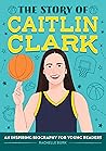 The Story of Caitlin Clark: An Inspiring Biography for Young Readers