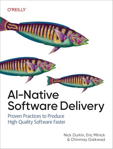 AI-Native Software Delivery: Proven Practices to Produce High-Quality Software Faster (Paperback)