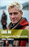 CAIS AG: Terza puntata: liberazione. (Trilogia dell' Edelweiss Vol. 3) (Italian Edition)