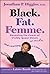 Black. Fat. Femme: Revealing the Power of Visibly Queer Voices in Media and Learning to Love Yourself