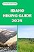 IDAHO HIKING GUIDE 2025: Di...