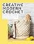 Creative Modern Crochet for the Home: Stunning Projects Using Simple Techniques