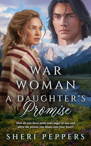 War Woman A Daughter's Promise: A Riveting Historical Love Story Adventure (Kindle Edition)