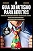 O Guia do Autismo Para Adultos by JJ ANDRADE