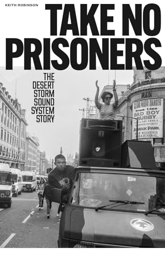 Take No Prisoners: The Desert Storm Sound System Story (Paperback)