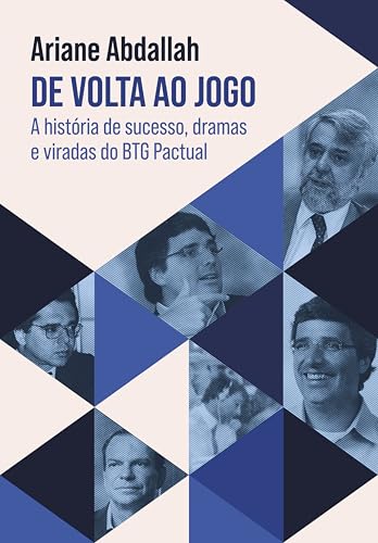 De volta ao jogo: A história de sucesso, dramas e viradas do BTG Pactual (Portuguese Edition)