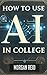 How to Use AI in College by Morgan Reid