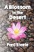 A Blossom in the Desert by Fred Steele
