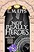 Not Really Heroes