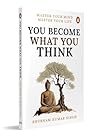 You Become What You Think: Master Your Mind, Master Your LIife