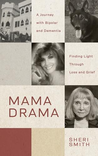 Mama Drama: A Journey With Bipolar and Dementia, Finding Light Through Loss and Grief (Kindle Edition)