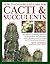 How to Choose and Care for Cacti & Succulents: The definitive gardening reference to identification and cultivation, with a directory of 400 varieties and 700 practical photographs
