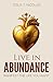 Live in Abundance: Manifest the Life You Want