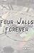 Four Walls Forever