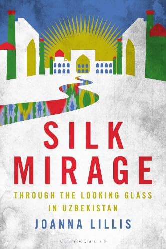 Silk Mirage: Through the Looking Glass in Uzbekistan (Hardcover)