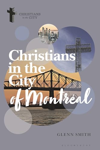 Christians in the City of Montréal (Christians in the City: Studies in Contemporary Global Christianity)