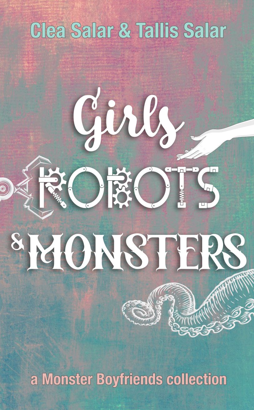 Girls, Robots, & Monsters: a Monster Boyfriends collection