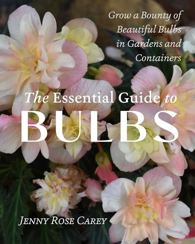 The Essential Guide to Bulbs: Grow a Bounty of Beautiful Bulbs in Gardens and Containers (Paperback)