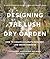 Designing the Lush Dry Garden by Cricket Riley