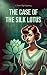 The Case of the Silk Lotus:...