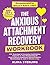 The Anxious Attachment Recovery Workbook: 100+ Exercises to Overcome Overthinking, Insecurity In Your Relationships & Build a Secure Attachment Style & ... a Day (Anxiety Relief Series Book 1)