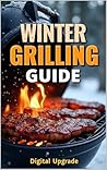 Winter Grilling Guide : Enjoying Barbecue in the Cold Season