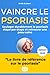 Vaincre le Psoriasis : Le G...