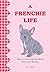 A Frenchie Life by Sara  Weiss