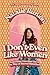 I Don’t Even Like Women: An...