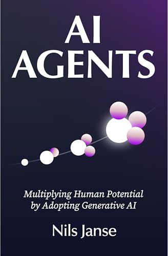 AI Agents: Multiplying Human Potential by Adopting Generative AI (Kindle Edition)