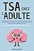 TSA CHEZ L'ADULTE: Des méthodes pour gérer le stress, l'anxiété, les relations sociales, le quotidien et apprendre à s'aimer (French Edition)