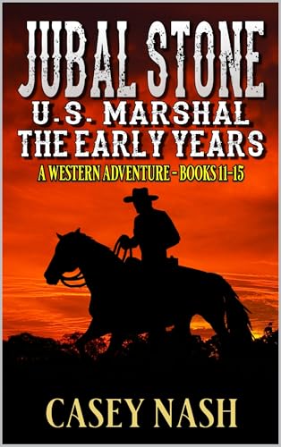Jubal Stone: U.S. Marshal: The Early Years: Books 11 - 15: A Western Adventure (A Jubal Stone: U.S. Marshal Western)