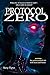 PROTOCOL ZERO: An AI Uprising. A Deadly Conspiracy. One Hacker to Stop It All.