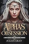 The Alphas' Obsession: A dark reverse harem omegaverse romance The Alphas' Obsession: A dark reverse harem omegaverse romance