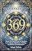 369 Manifestation: Master the Secret Code to Manifest Love, Money, Abundance, Healing, and Positive Transformation (Spiritual Self-Help)