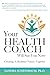 Your Health Coach Will See You Now by Sandra Scheinbaum