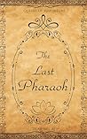 The Last Pharaoh:...