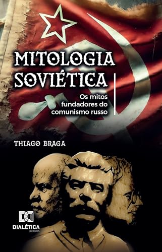 Mitologia Soviética: Os mitos fundadores do comunismo russo (Portuguese Edition)