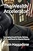 The Wealth Accelerator:: Le...