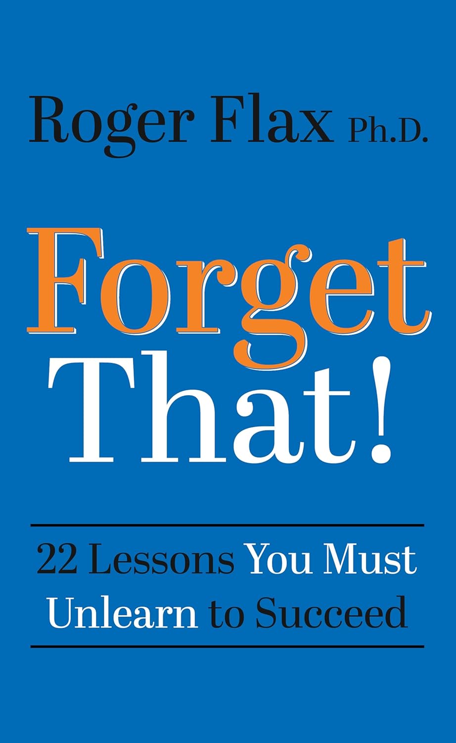 Forget That!: 22 Lessons You Must Unlearn to Succeed (Hardcover)
