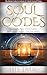 Soul Codes: The Master Codes to Activate & Unlock Yourself: Discover the Story of Your Soul & the Keys to Unlocking Your Destiny