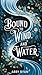 Bound to Wind and Water