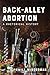 Back-Alley Abortion: A Rhet...