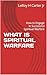 WHAT IS SPIRITUAL WARFARE: ...